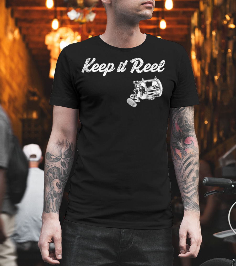 Keep It Reel Funny Fishing Reel T-Shirt