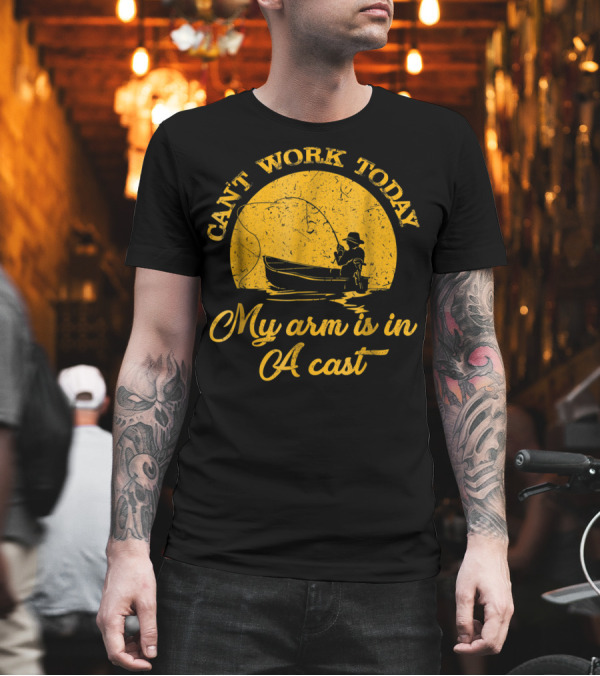 Can't Work Today My Arm Is in a Cast Fishing Boat with Rod T-Shirt Can't Work Today My Arm Is in a Cast Fishing Boat with Rod T-Shirt