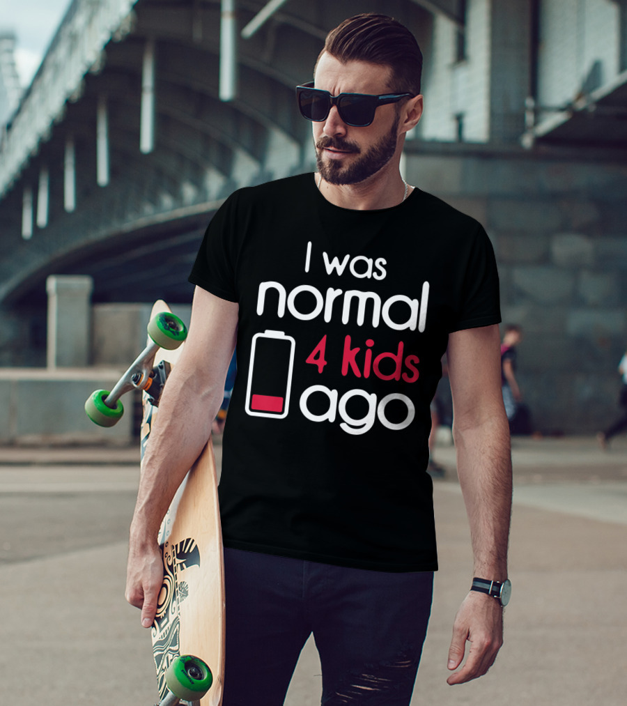 I Was Normal 4 Kids Ago Low Battery Parent Humor T-Shirt