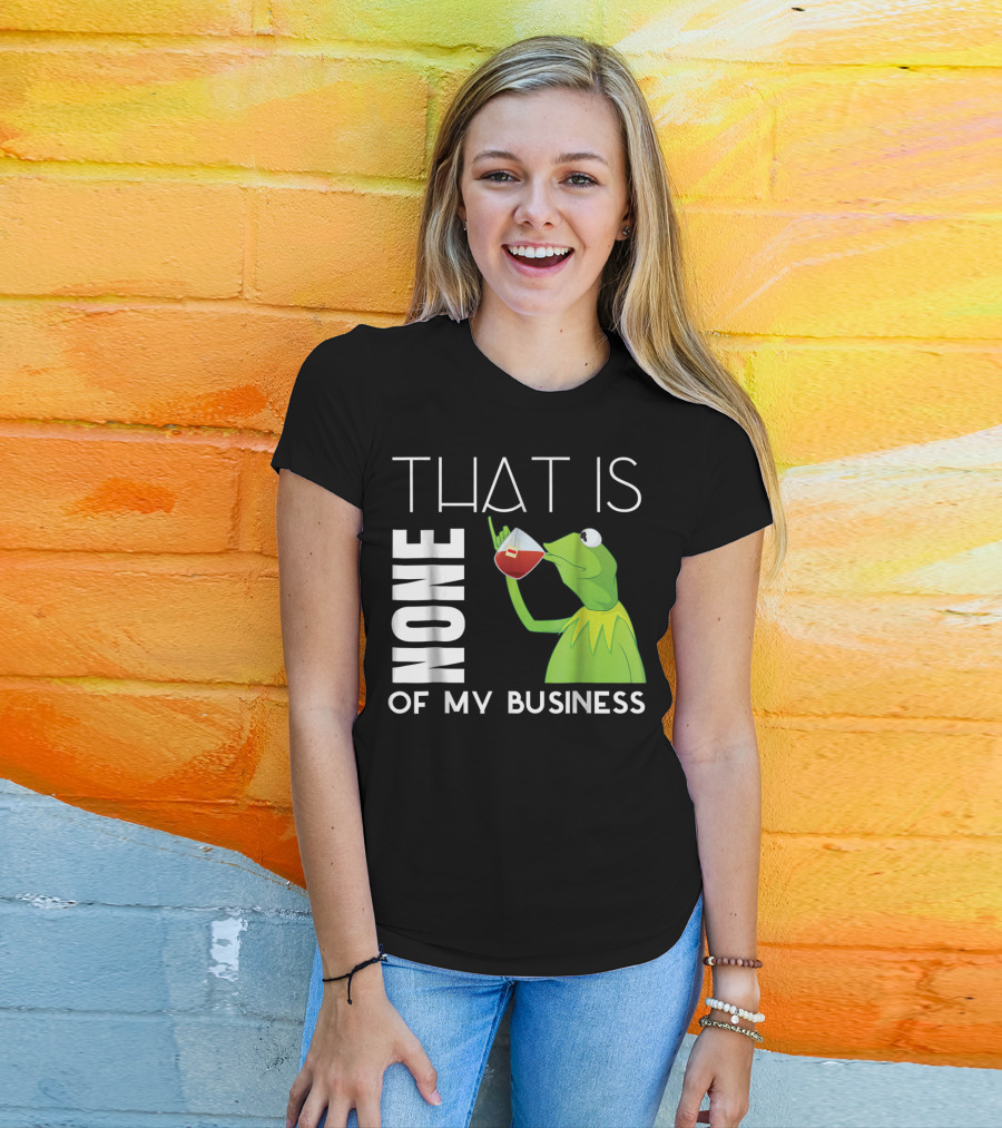Kermit Sipping Tea That Is None Of My Business Meme T-Shirt