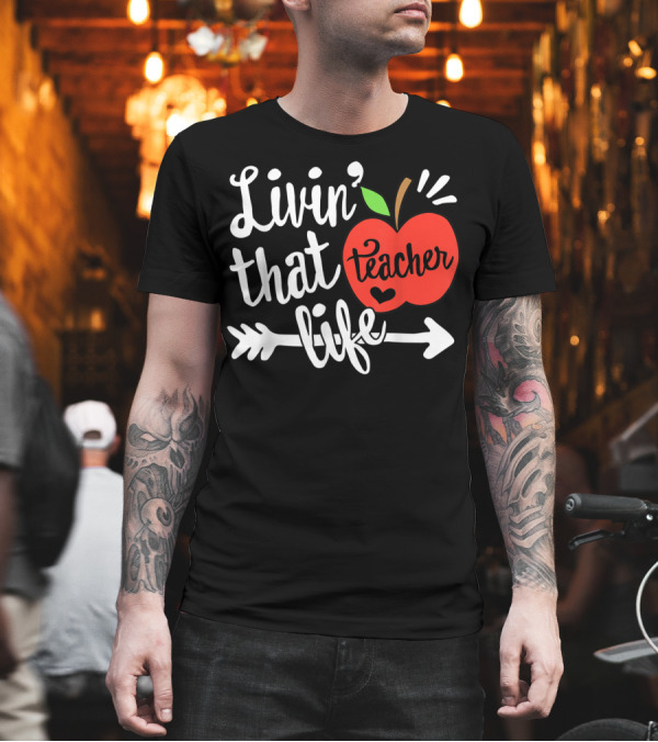 Livin' That Teacher Life Apple Appreciation Arrow T-Shirt Livin' That Teacher Life Apple Appreciation Arrow T-Shirt