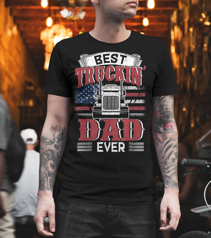 Best Truckin' Dad Ever Trucking American Flag T-Shirt
