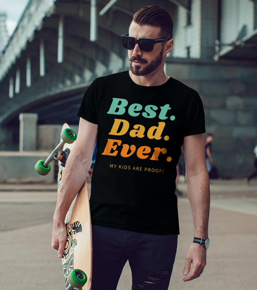 Best Dad Ever My Kids Are Proof Father's Day T-Shirt