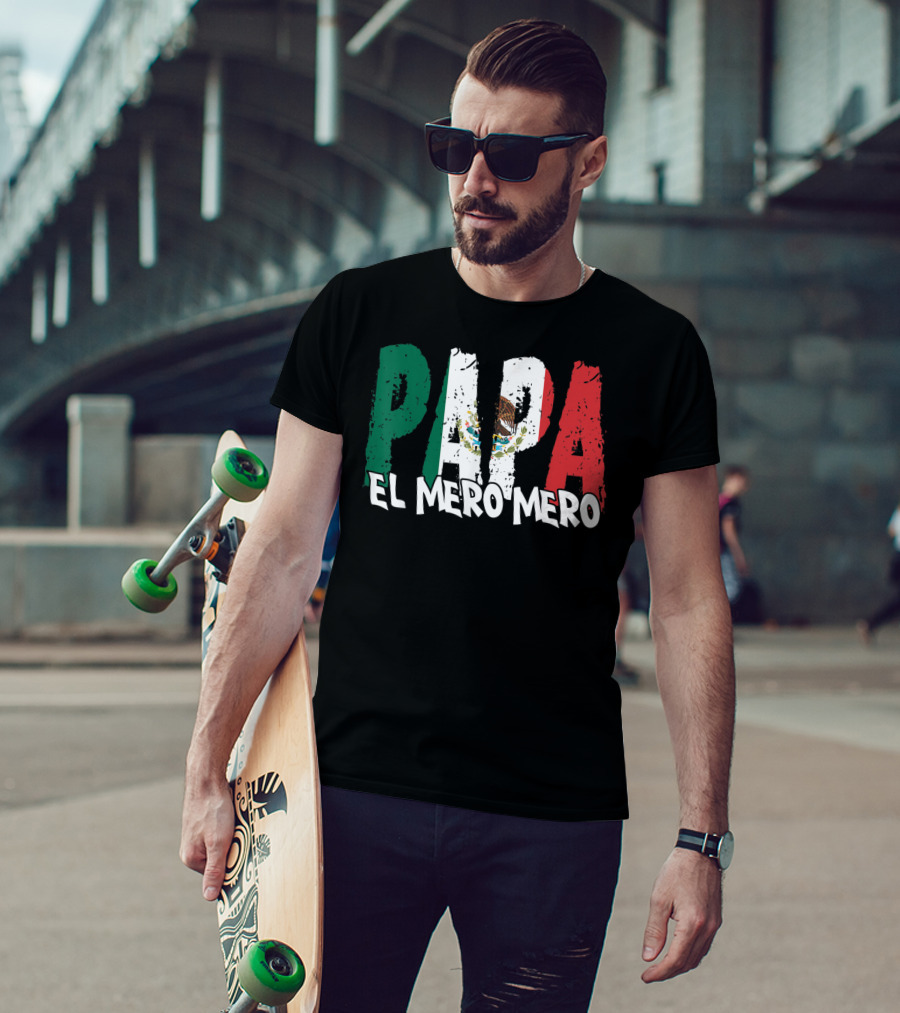 Papa El Mero Mero Mexican Flag Feliz Dia T-Shirt