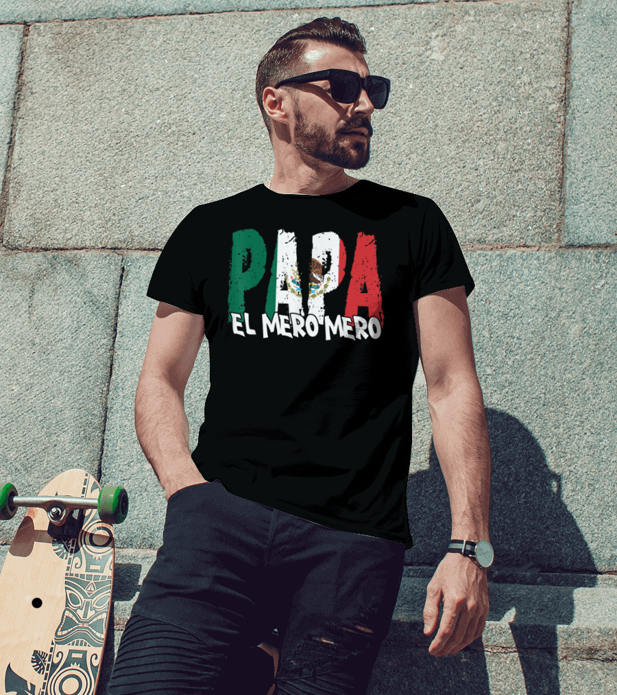 Papa El Mero Mero Mexican Flag Feliz Dia T-Shirt