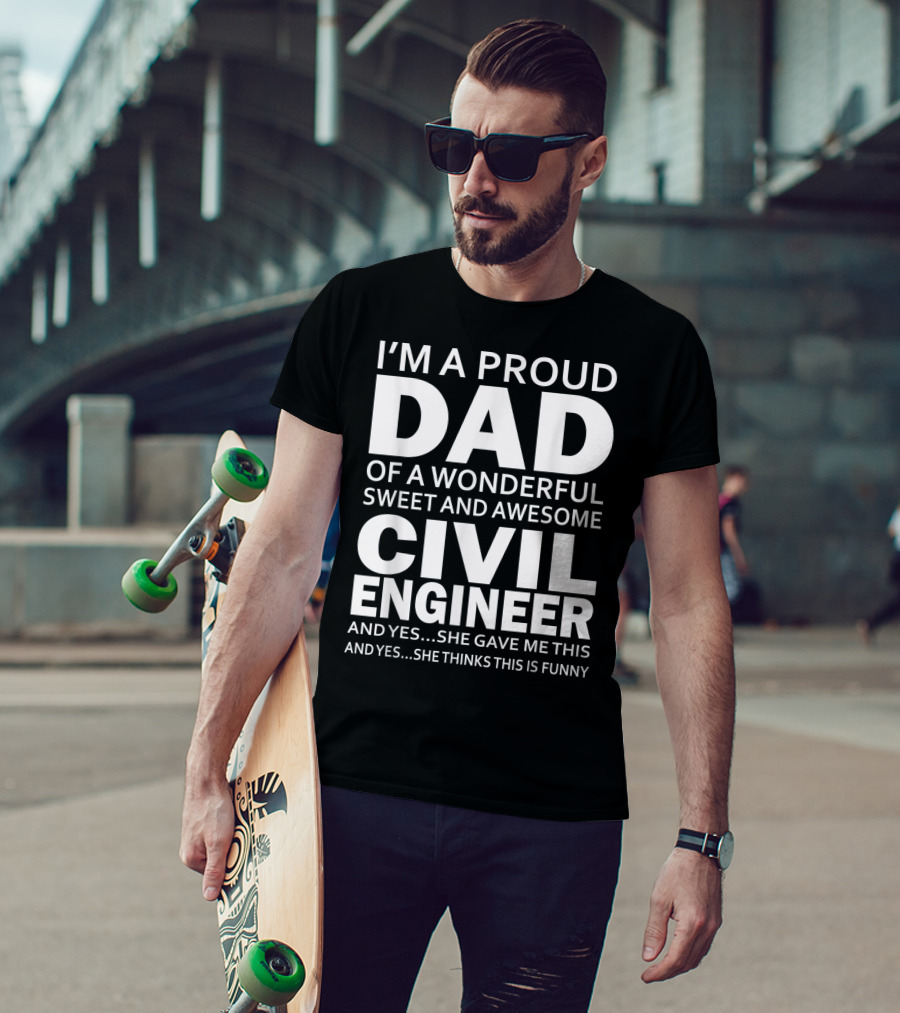 I'm A Proud Dad Of A Wonderful Sweet And Awesome Civil Engineer T-Shirt
