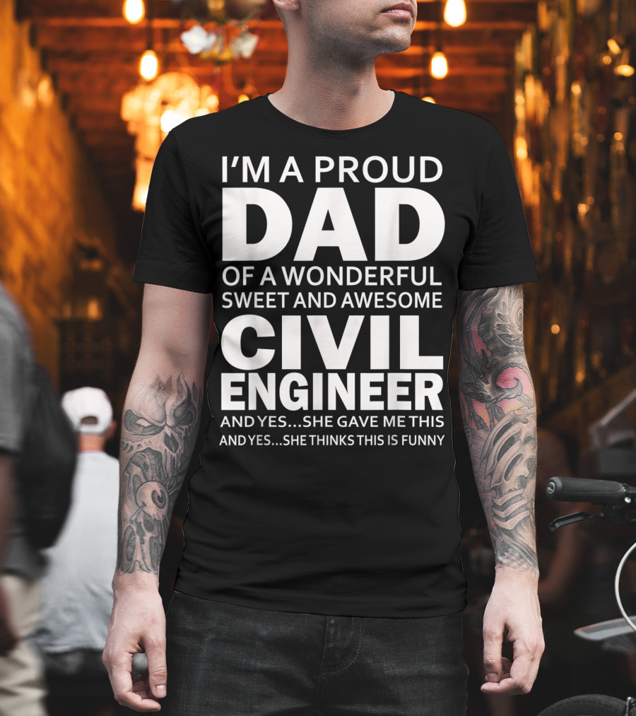 I'm a Proud Dad of a Wonderful Sweet and Awesome Civil Engineer T-Shirt