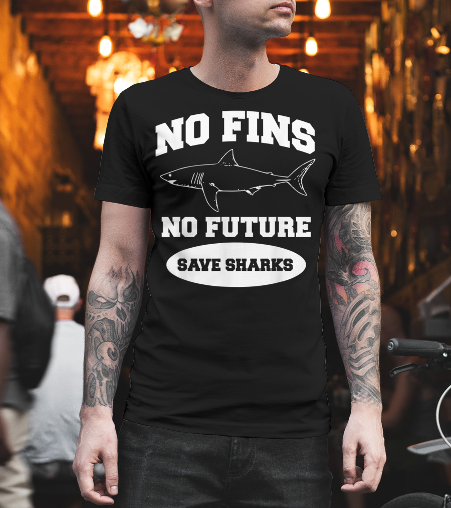 No Fins No Future Save Sharks Conservation Message T-Shirt