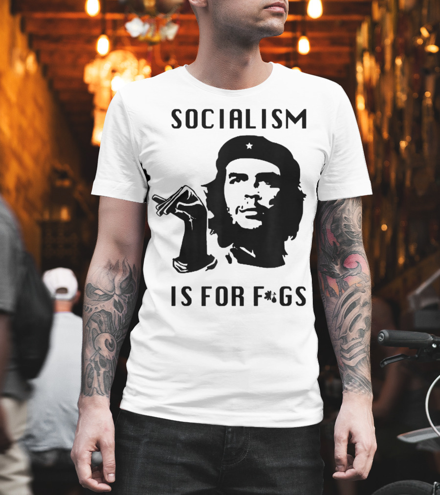 SOCIALISM IS FOR F*GS Che Guevara T-Shirt