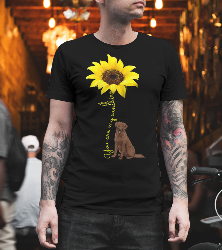 You Are My Sunshine Sunflower With Chocolate Lab T-Shirt