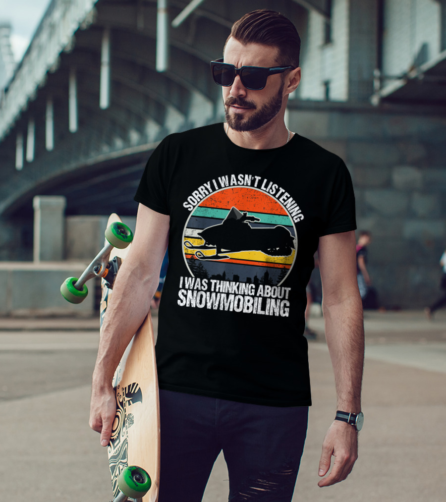 Sorry I Wasn't Listening I Was Thinking About Snowmobiling Vintage Snowmobiling For Snowmobile T-Shirt