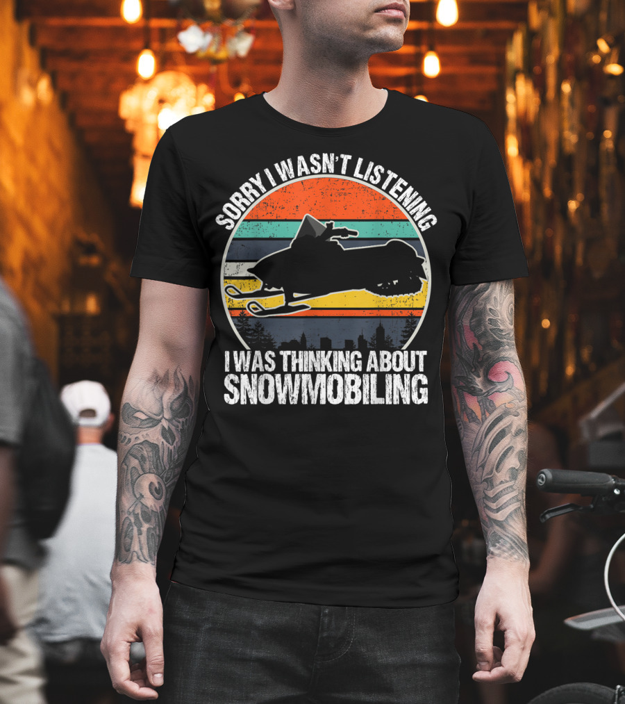 Sorry I Wasn't Listening I Was Thinking About Snowmobiling Vintage Snowmobiling For Snowmobile T-Shirt