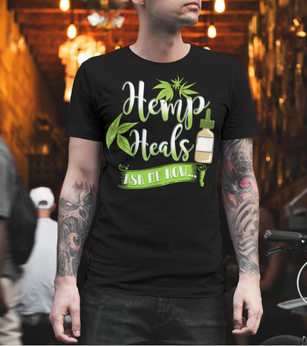 Hemp Heals Ask Me How CBD Oil T-Shirt Hemp Heals Ask Me How CBD Oil T-Shirt