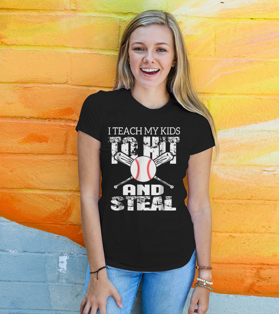 I Teach My Kids To Hit And Steal Baseball Dad Bat And Ball T-Shirt