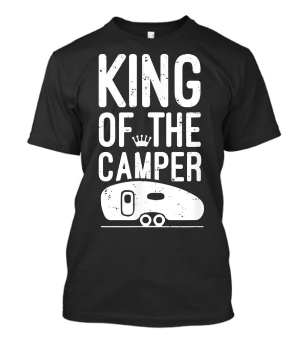 King Of The Camper Camping Enthusiast Crowned Adventure T-Shirt