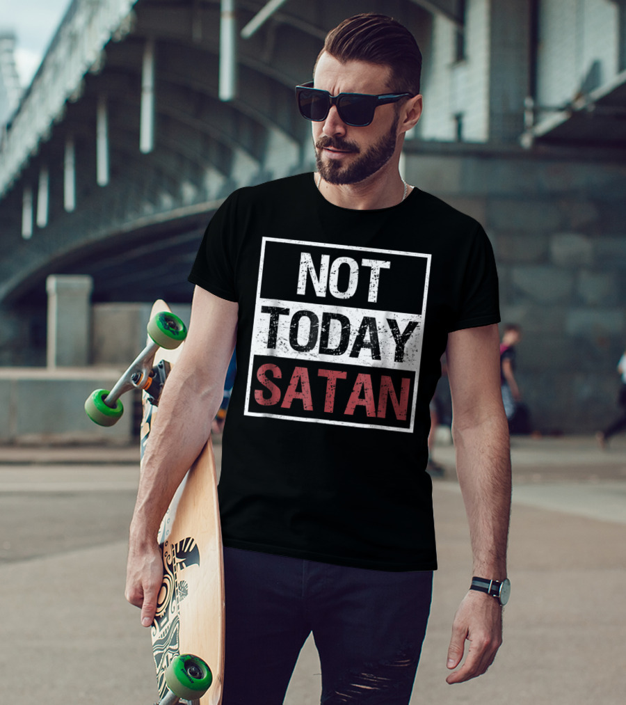 Not Today Satan Funny Saying Christian Not Today Satan T-Shirt