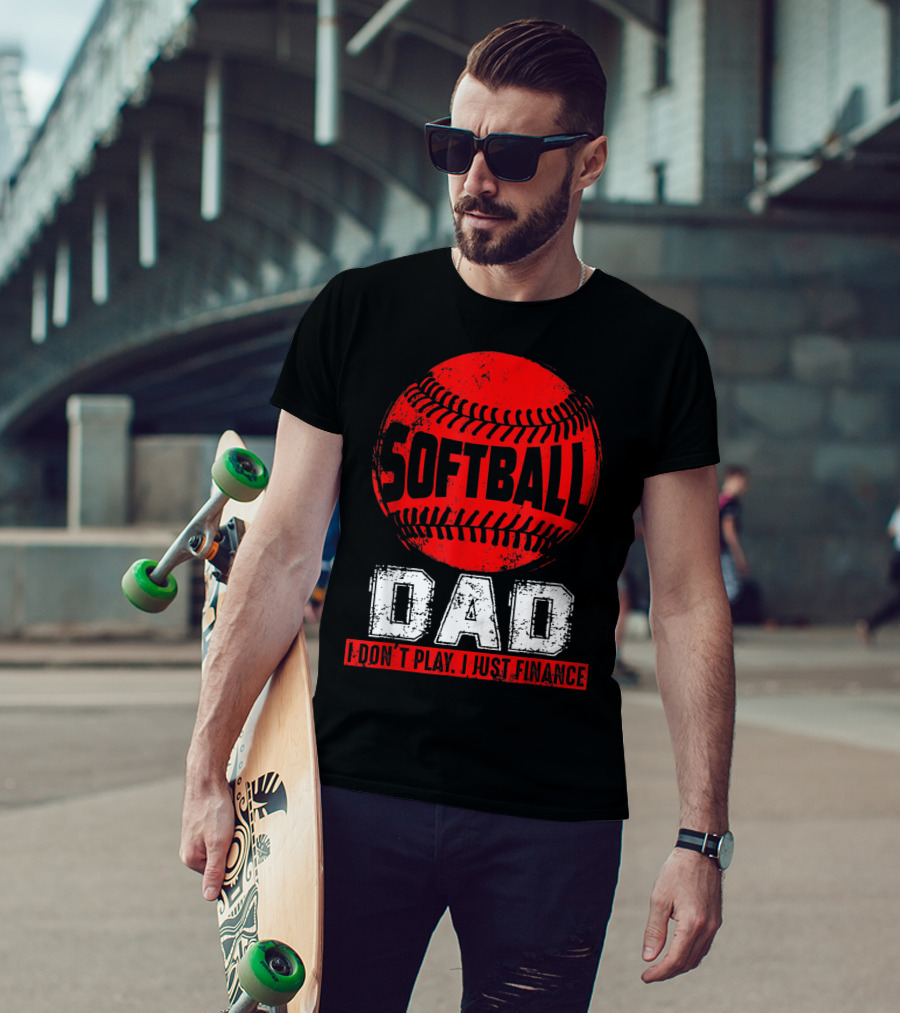 Softball Dad I Don't Play I Just Finance T-Shirt
