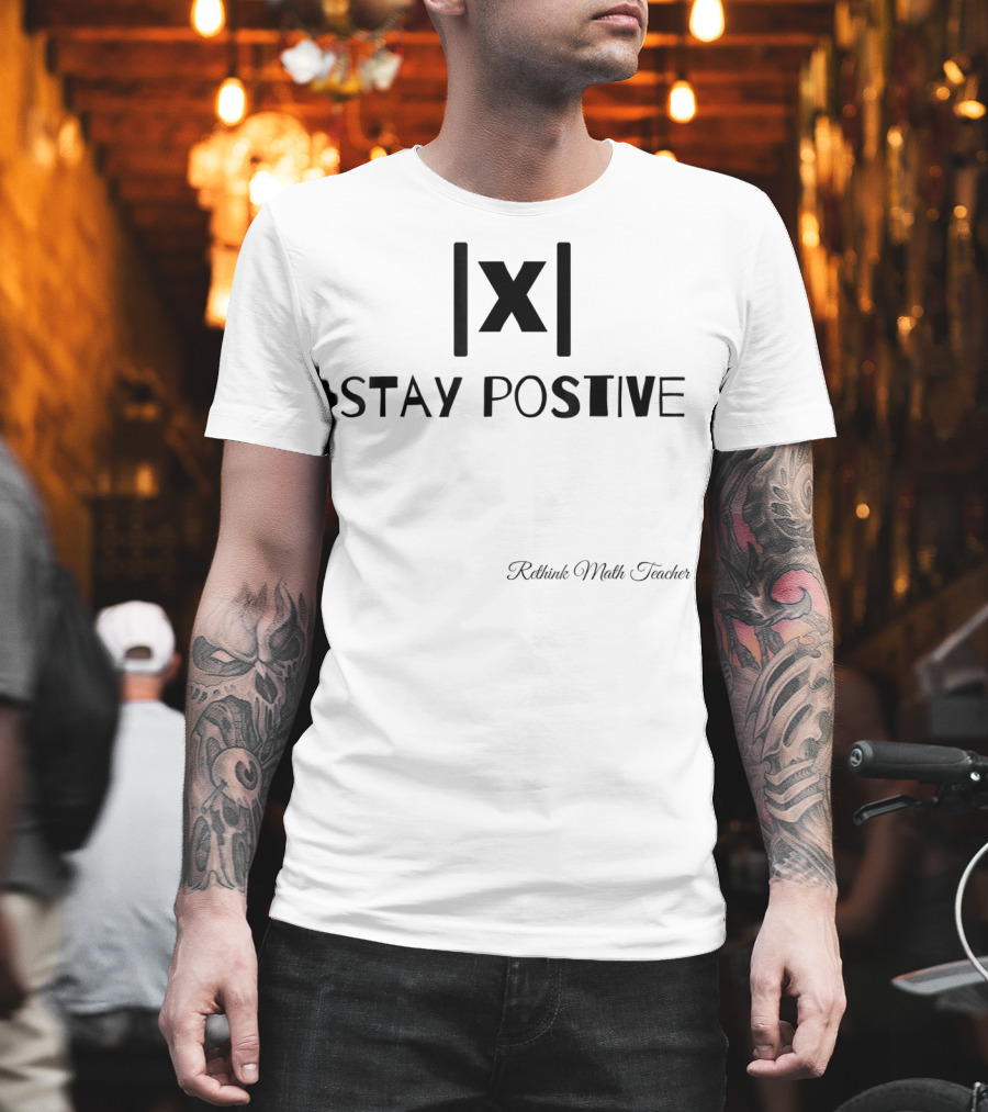 Stay Positive Math Teacher Absolute Value Motivation T-Shirt