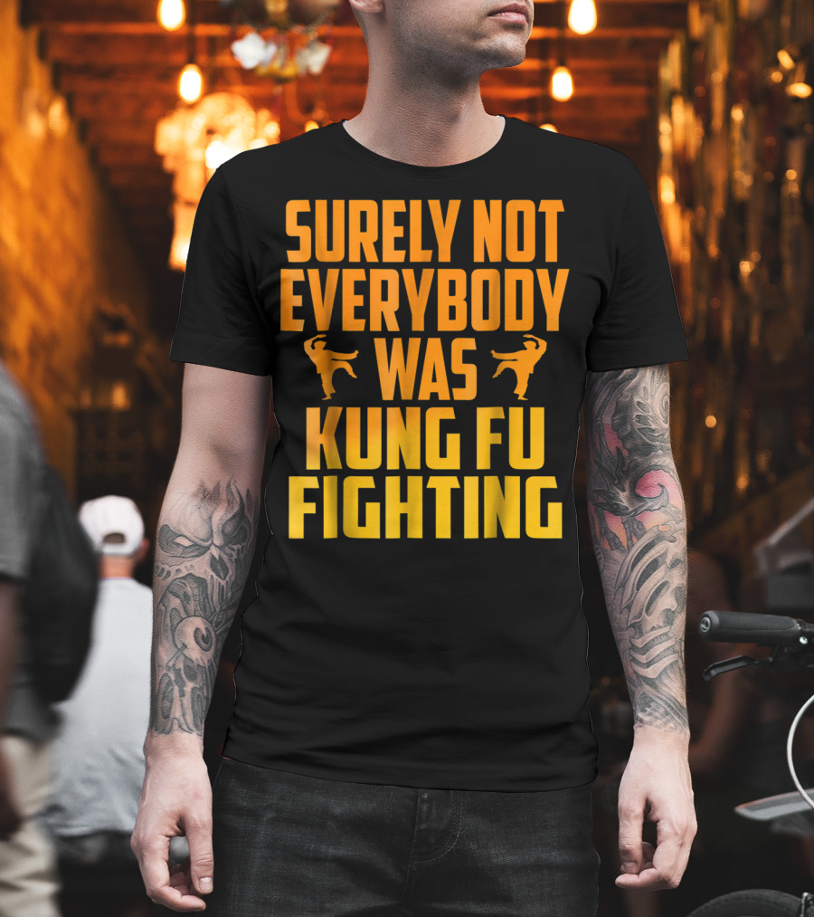 Surely Not Everybody Was Kung Fu Fighting Retro Kung Fu Pose T-Shirt