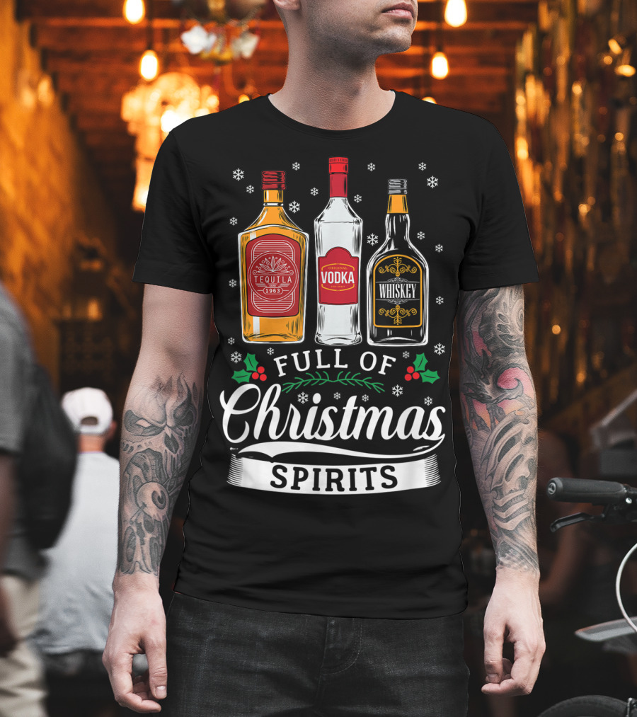 Full Of Christmas Spirits Tequila Vodka Whiskey Holiday Humor T-Shirt