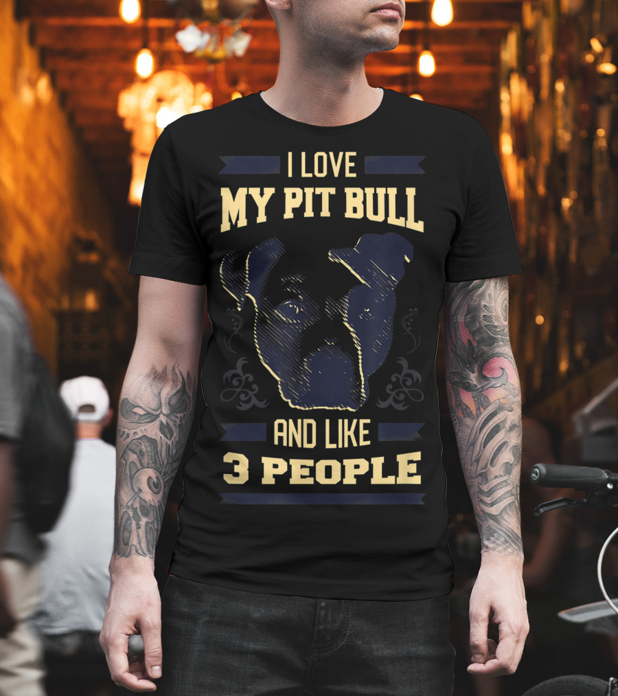 I Love My Pit Bull And Like 3 People T-Shirt