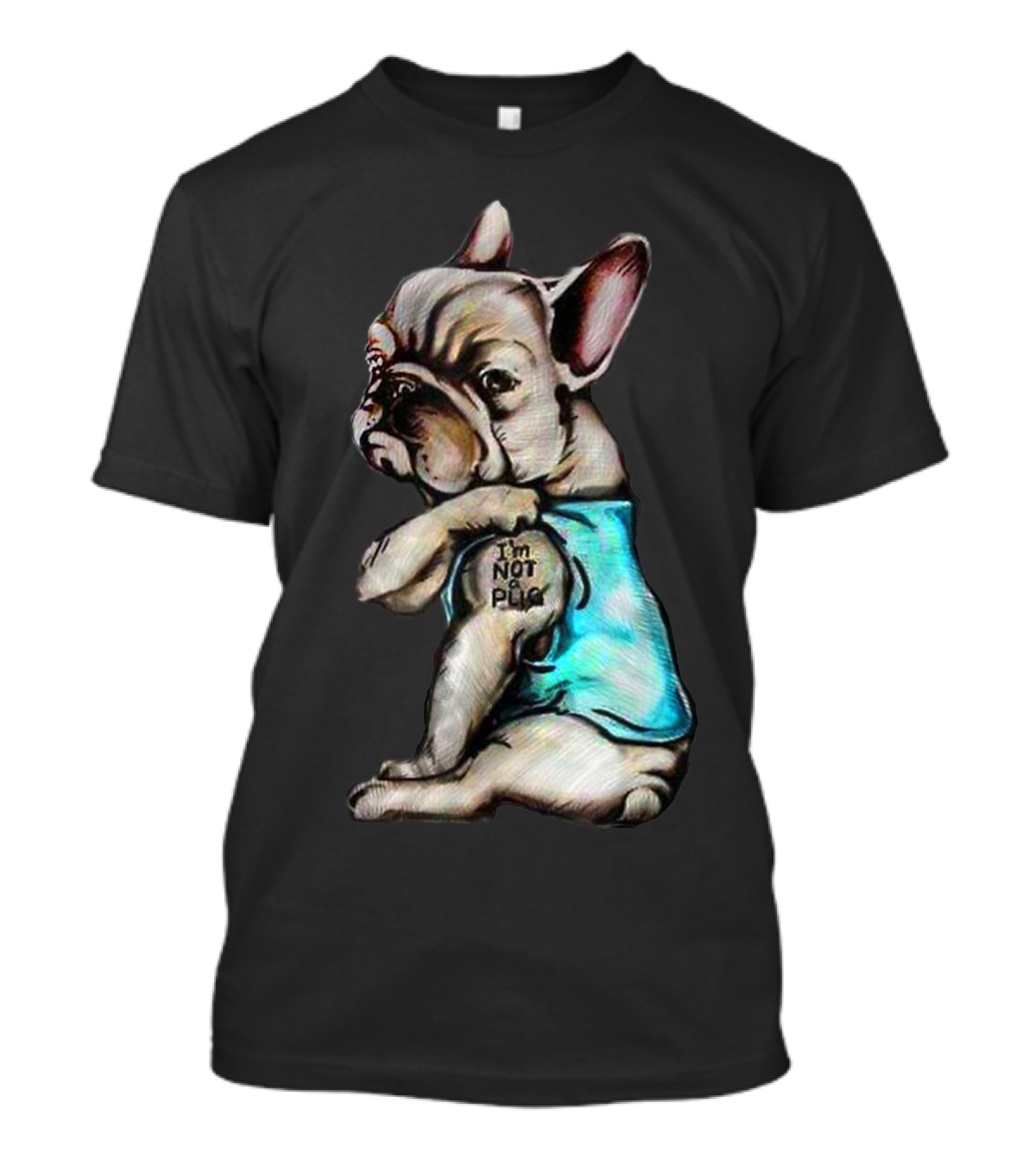 I'm Frenchie Not A Pug Funny Dog Wearing Blue Shirt With Text T-Shirt