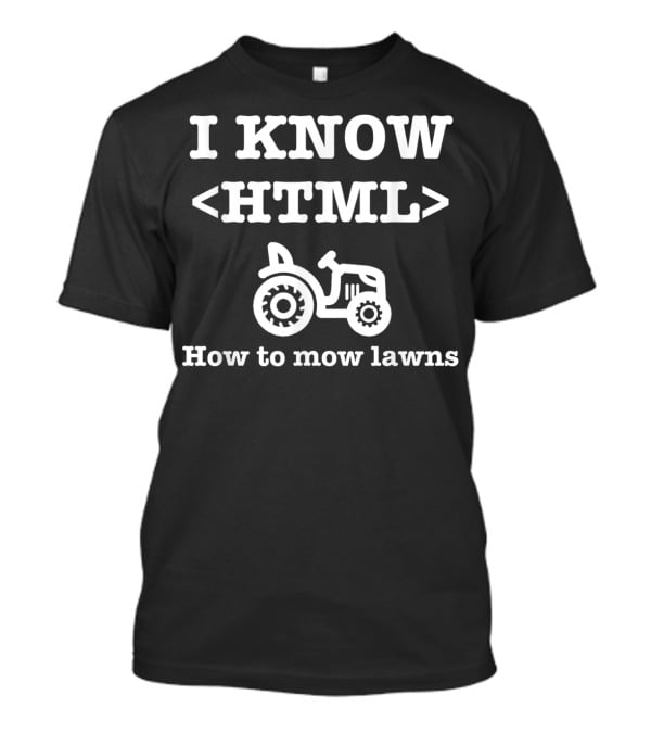 I Know HTML How To Mow Lawns Tractor Mowing Humor T-Shirt