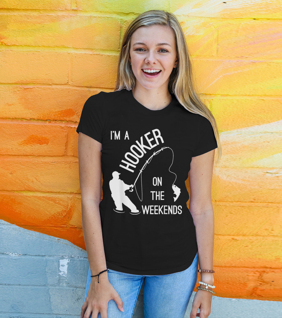 I'm A Hooker On The Weekends Fishing Fisherman T-Shirt