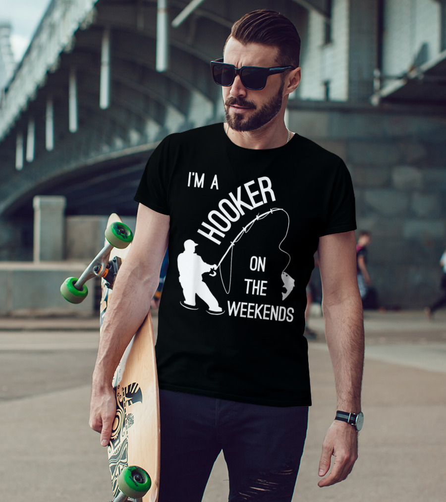 I'm A Hooker On The Weekends Fishing Fisherman T-Shirt