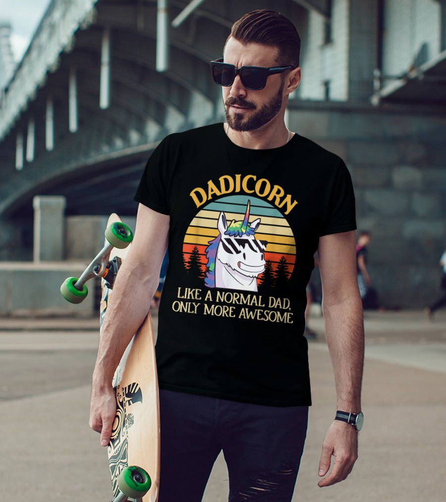DADICORN Like A Normal Dad Only More Awesome Funny Unicorn Dad Sunglasses T-Shirt