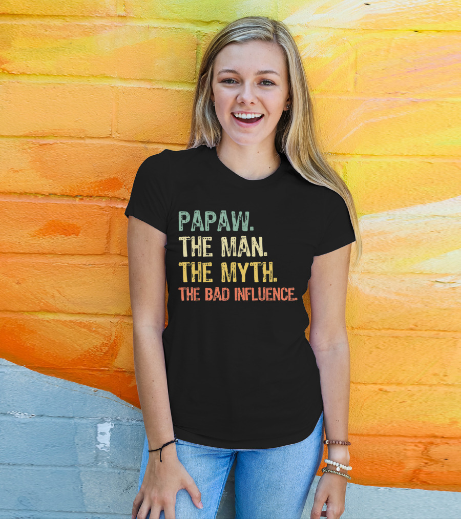Papaw The Man The Myth The Bad Influence T-Shirt