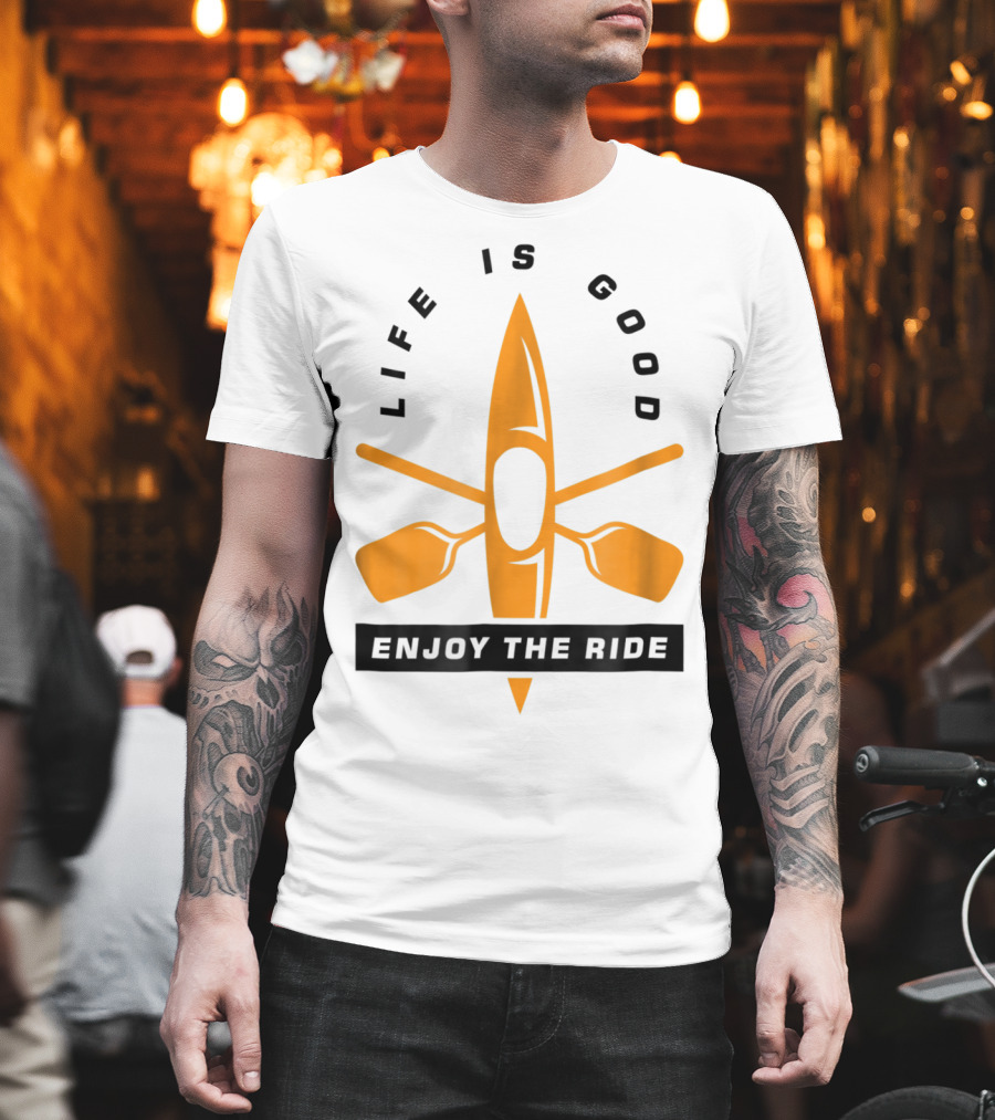 Life Is Good Enjoy The Ride Kayaking Paddle And Kayak T-Shirt