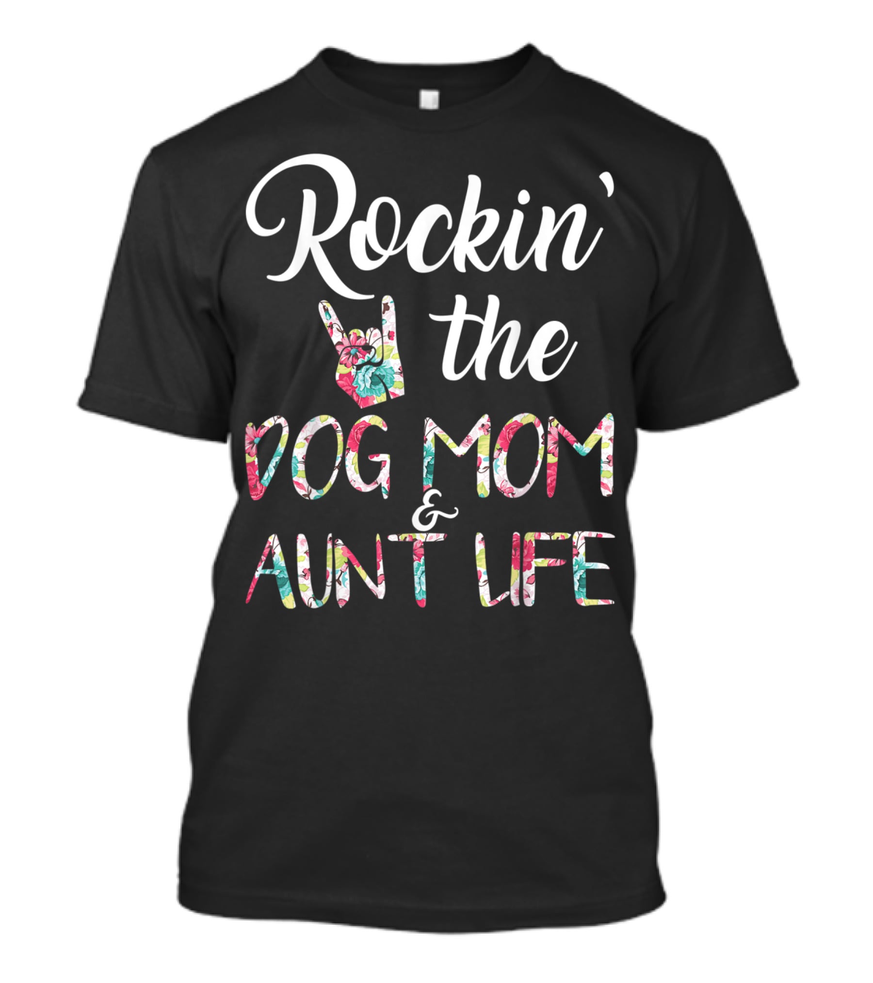 Rockin' The Dog Mom And Aunt Life Floral T-Shirt