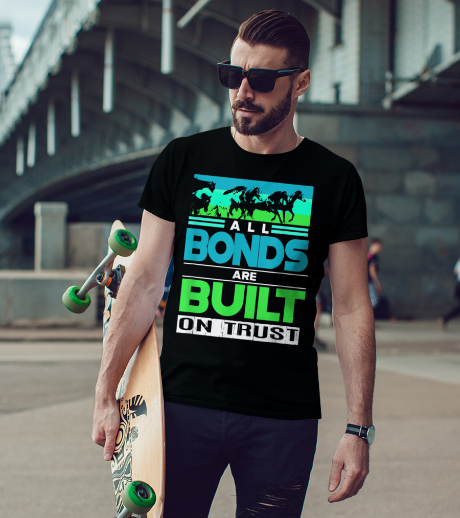 All Bonds Are Built On Trust Horse Farm Farmer Horseback Riding T-Shirt