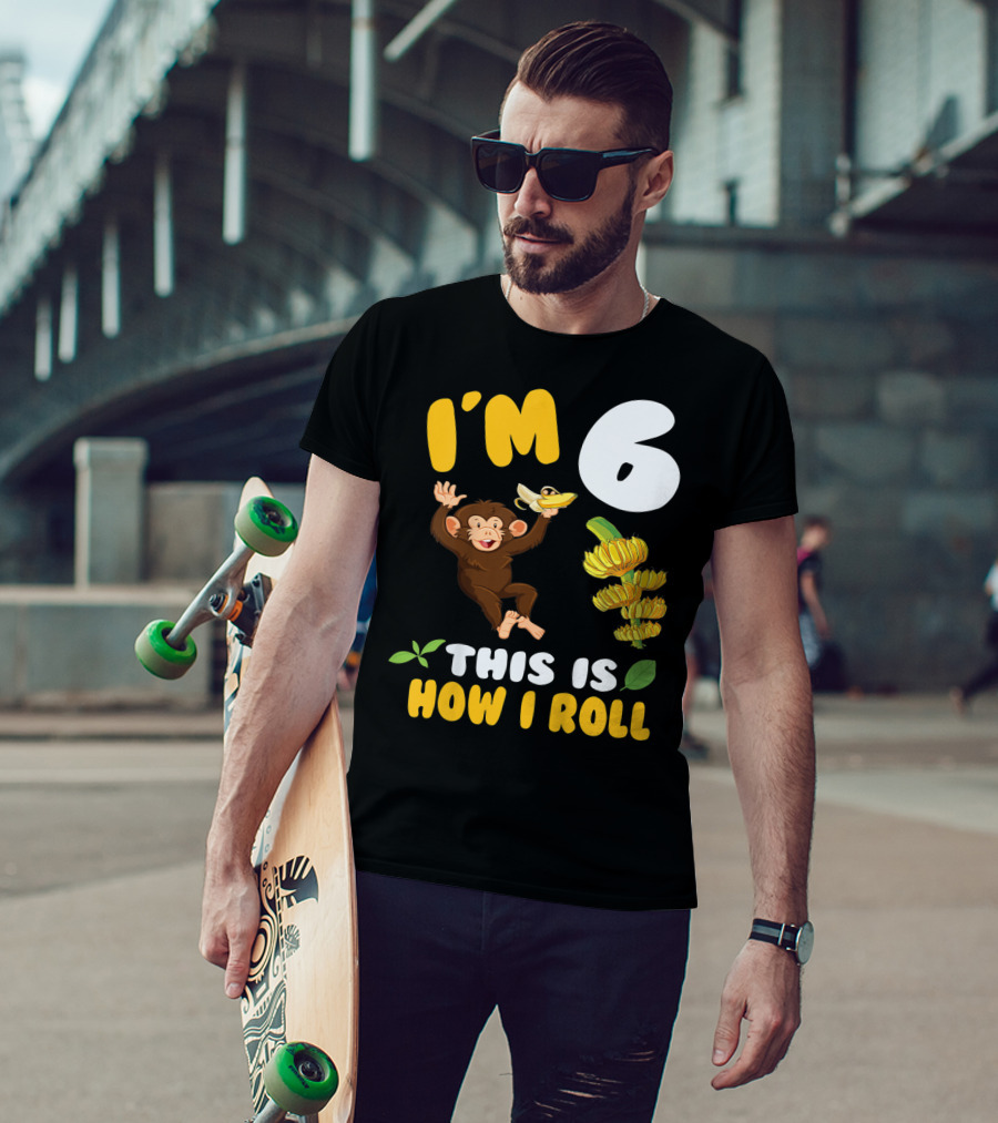 I'm 6 This Is How I Roll Monkey Banana Fun T-Shirt