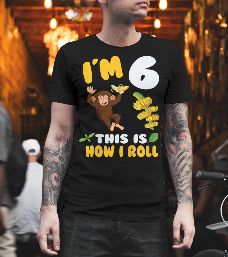 I'm 6 This Is How I Roll Monkey Banana Fun T-Shirt