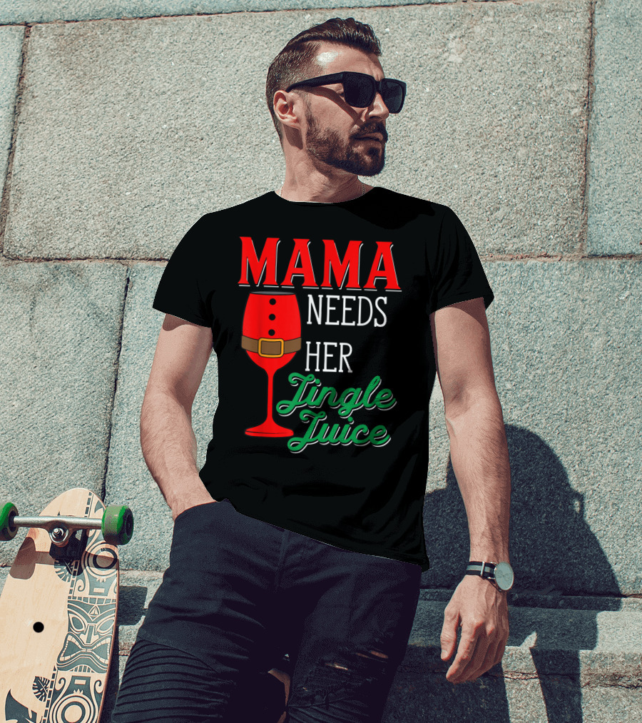 Mama Needs Her Jingle Juice Wine Glass Santa Suit T-Shirt