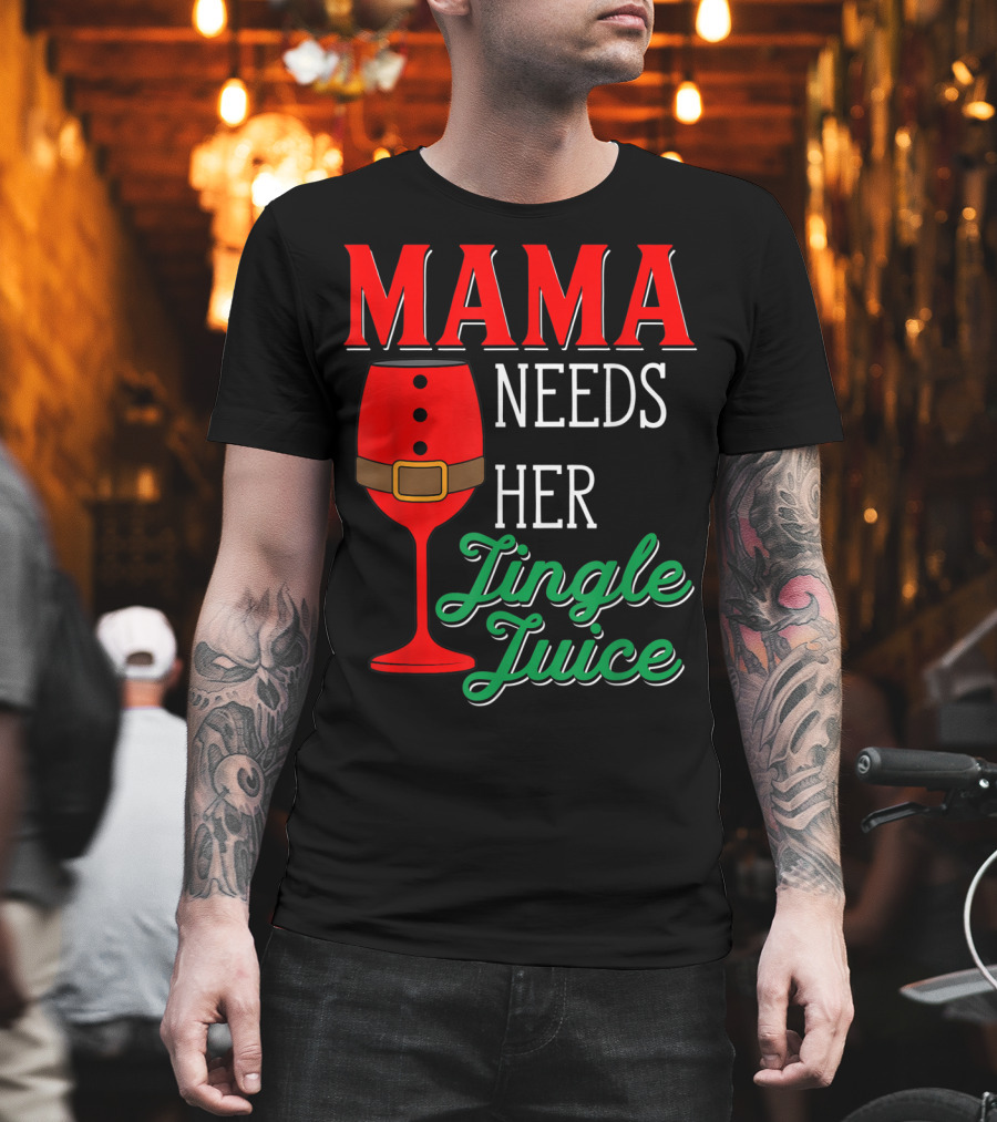 Mama Needs Her Jingle Juice Wine Glass Santa Suit T-Shirt