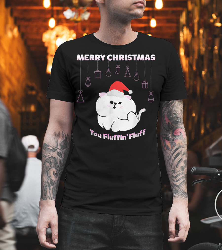 Merry Christmas You Fluffin' Fluff Cat with Santa Hat and Holiday Ornaments T-Shirt