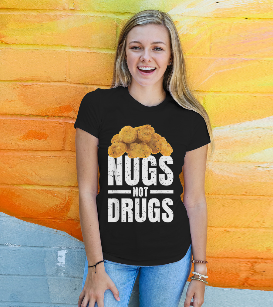 Nugs Not Drugs Funny Chicken Nugget Humor T-Shirt
