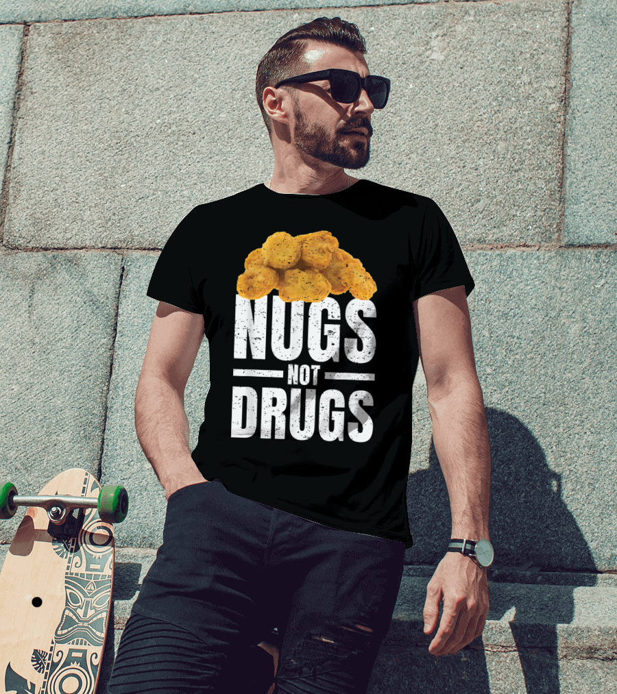 Nugs Not Drugs Funny Chicken Nugget Humor T-Shirt