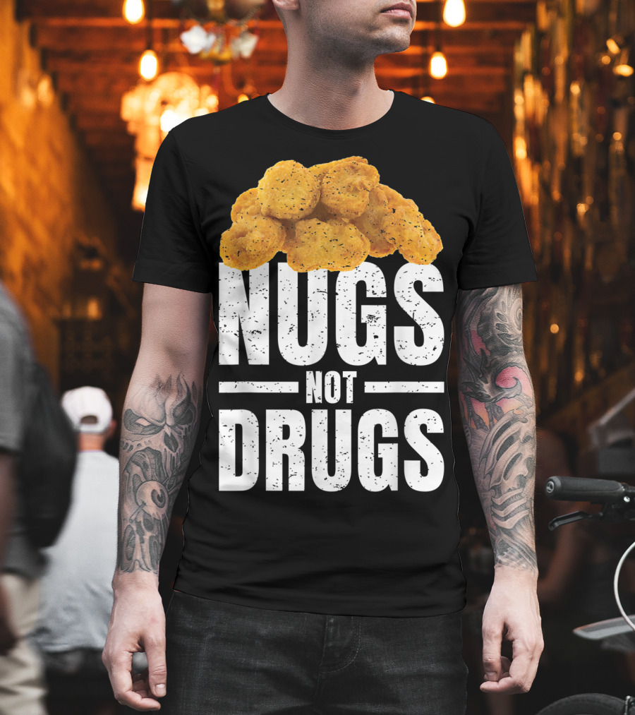 Nugs Not Drugs Funny Chicken Nugget Humor T-Shirt