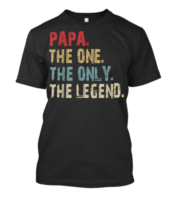 Papa The One The Only The Legend T-Shirt