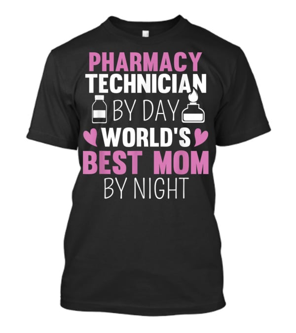 Pharmacy Technician By Day World's Best Mom By Night T-Shirt