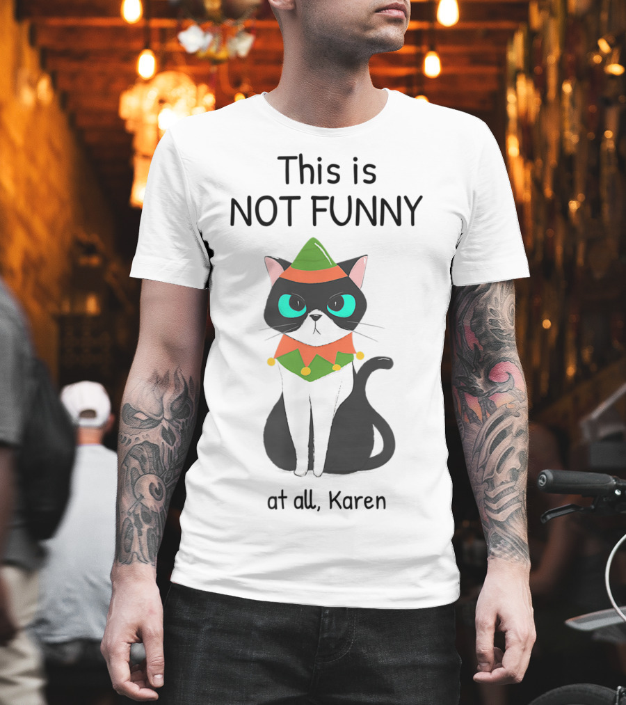 This Is Not Funny at All Karen Cat Dressed Like an Elf T-Shirt