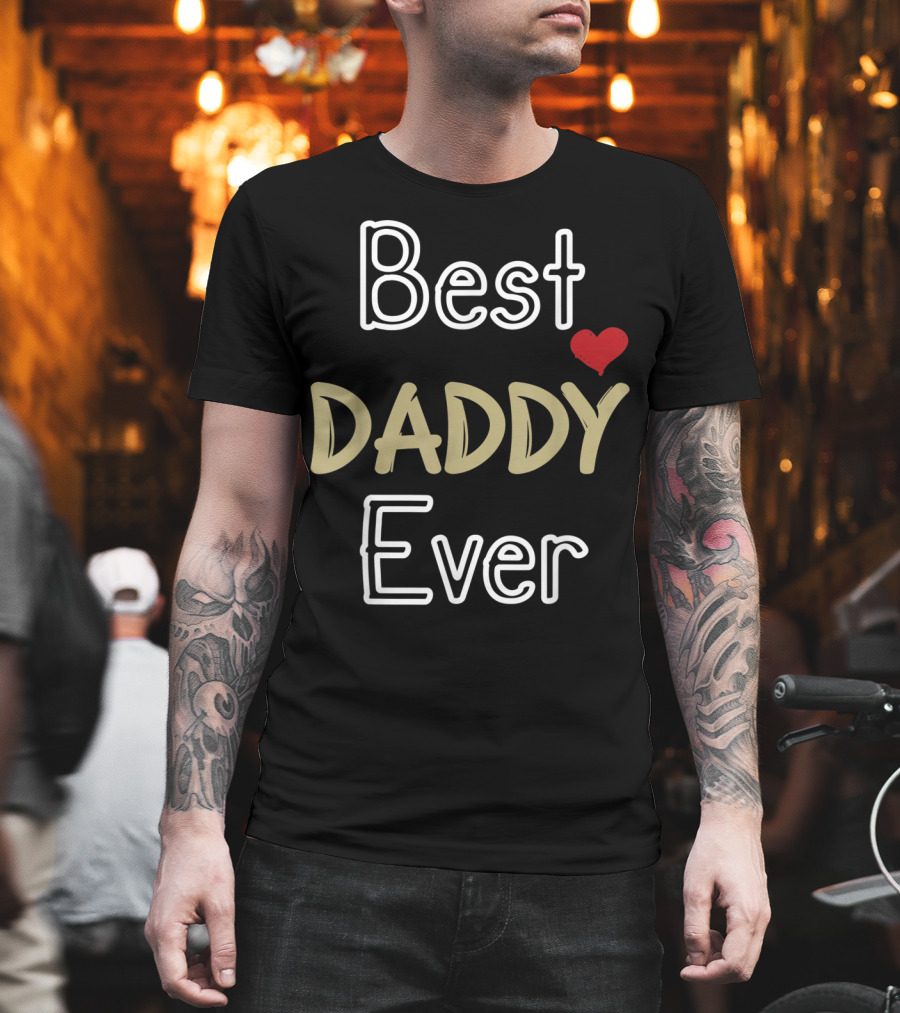 Best Daddy Ever Fathers Day Son Daughter Dad T-Shirt