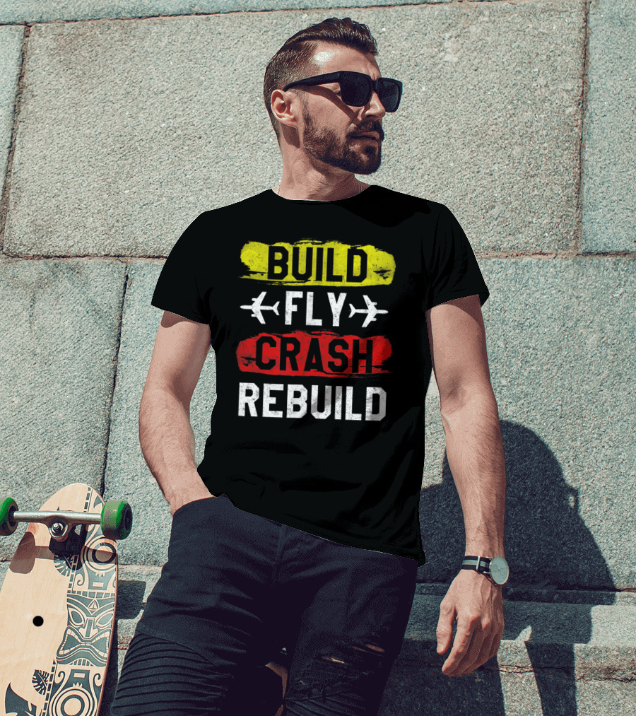 Build Fly Crash Rebuild Airplane RC Plane Funny T-Shirt