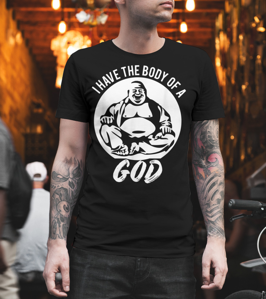 I Have The Body Of A God Funny Dad Bod Idea T-Shirt