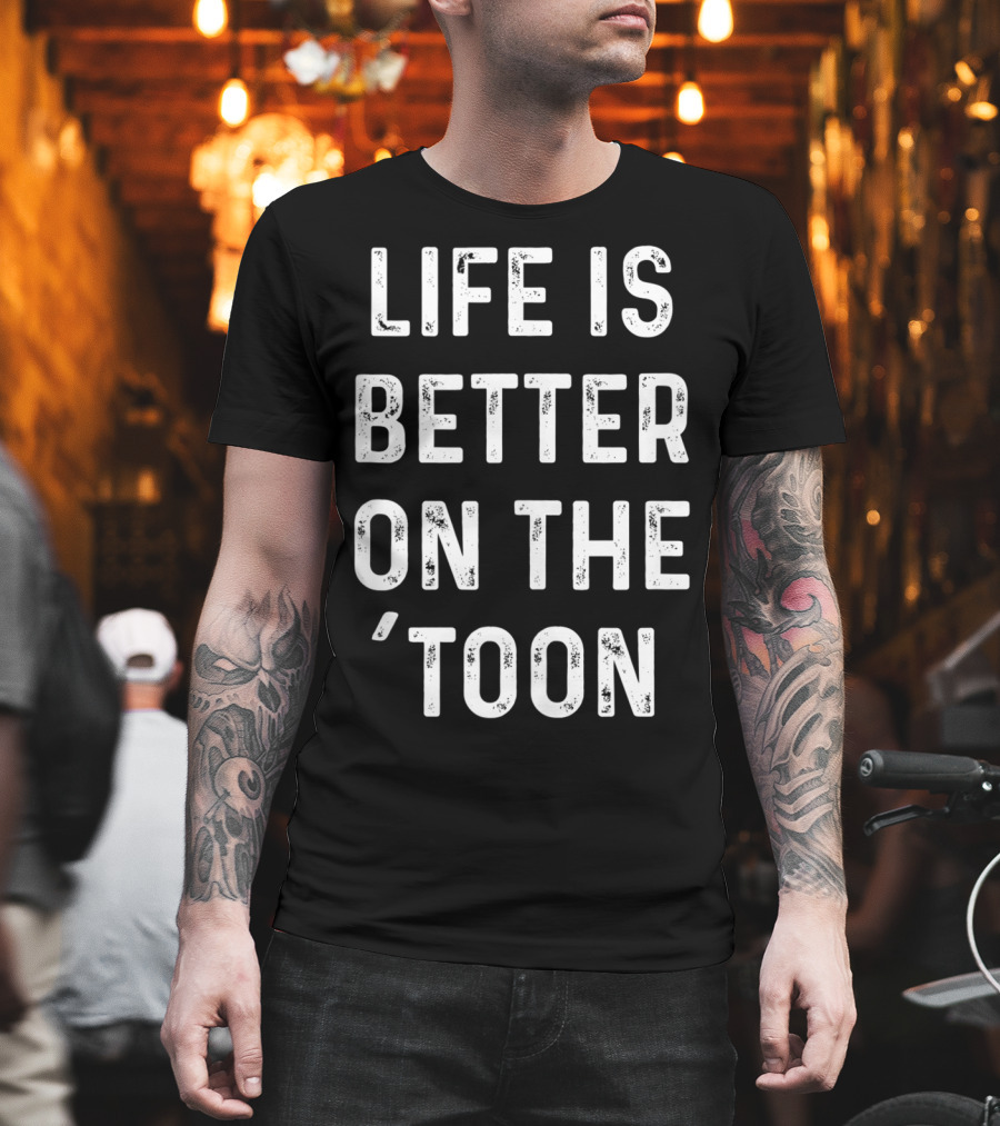 Life Is Better on the 'Toon Pontoon Boat Lake Saying T-Shirt