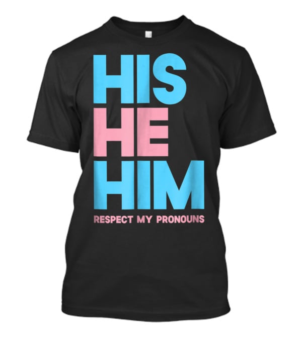 His He Him Respect My Pronouns Transgender T-Shirt